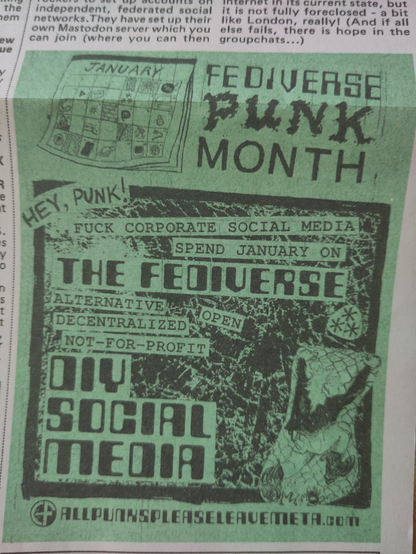 A lofi zine ad in green reading: "Fediverse Punk Month. Hey, punk! Fuck corporate social media. Spend January on the Fediverse. Alternative decentralised, open, not for profit DIY social media. allpunxpleaseleave.meta.com " There is a sketch of a calendar page for January and a scared looking blonde punk kid running away a large sheet of bubble wrap or something.
